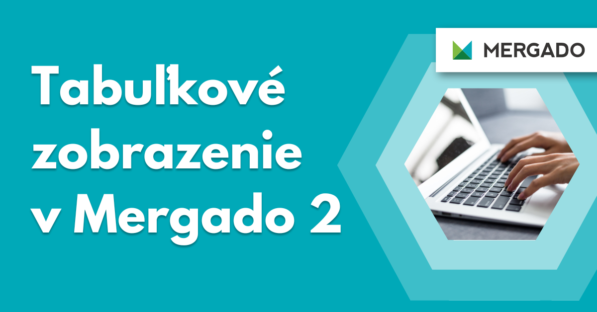 Spoznajte novinky v Mergado 2. Ako vám tabuľkové zobrazenie zefektívni prácu?